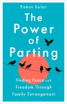 The Power of Parting: Finding Peace and Freedom Through Family Estrangement