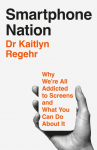 Smartphone Nation: Why Were All Addicted to Screens and What Your Family Can Do About It
