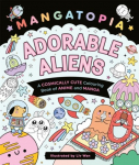Mangatopia Adorable Aliens: A Cosmically Cute Colouring Book of Anime and Manga
