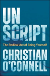 Unscript: The Radical Act of Being Yourself