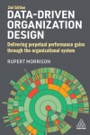Data-Driven Organization Design: Delivering Perpetual Performance Gains Through the Organizational System