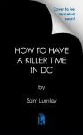 How to Have a Killer Time in DC