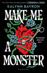 Make Me a Monster: A modern twist on Frankenstein from the author of Cinderella Is Dead
