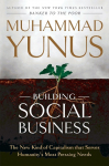 Building Social Business: The New Kind of Capitalism that Serves Humanity s Most Pressing Needs