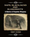 Saps, Blackjacks and Slungshots: A History of Forgotten Weapons