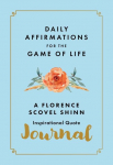 Daily Affirmations for the Game of Life: A Florence Scovel Shinn Inspirational Quote Journal