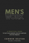 Mens Work: A Practical Guide to Face Your Darkness, End Self-Sabotage, and Find Freedom