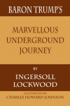 Baron Trumps Marvellous Underground Journey