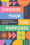 Choose Your Life Purposes: A Step by Step Guide to Self Awareness, Empowerment, and Success (Personal Development Books)
