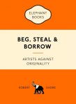Beg, Steal & Borrow: Artists Against Originality