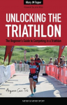 Unlocking the Triathlon: The Beginners Guide to Competing in a Triathlon