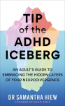 Tip of the ADHD Iceberg: An adults guide to embracing the hidden layers of your neurodivergence