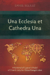 Una Ecclesia et Cathedra Una: A Retrieval of Cyprians Model of Church Unity for Global Evangelicalism