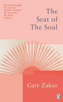 The Seat of the Soul: An Inspiring Vision of Humanitys Spiritual Destiny
