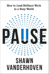 Pause: How to Lead Brilliant Work in a Busy World