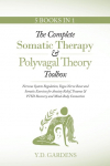 The Complete Somatic Therapy & Polyvagal Theory Toolbox: Nervous System Regulation, Vagus Nerve Reset and Somatic Exercises for Anxiety Relief, Trauma & PTSD Recovery and Mind-Body Connection: Nervous System Regulation, Vagus Nerve Reset and Somatic  ...