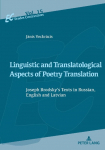 Linguistic and Translatological Aspects of Poetry Translation: Joseph Brodskys Texts in Russian, English and Latvian