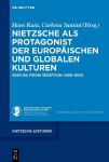 Nietzsche als Protagonist der europ&auml;ischen und globalen Kulturen: &Uuml;ber die fr&uuml;he Rezeption (1890-1930)