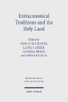 Extracanonical Traditions and the Holy Land: Texts, Rituals, and Material Culture in Late Antique Palestine