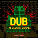 Dub - The Sound of Surprise: History - Interviews - Sound Systems - Engineers & Studios - Discography