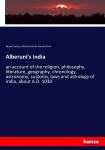Alberunis India: an account of the religion, philosophy, literature, geography, chronology, astronomy, customs, laws and astrology of India, about A.D. 1030