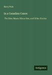 In a Canadian Canoe: The Nine Muses Minus One, and Other Stories