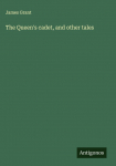 The Queens cadet, and other tales