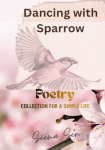 Dancing with Sparrow: Poetry collection for a simple life
