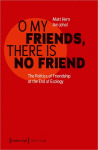 O My Friends, There is No Friend: The Politics of Friendship at the End of Ecology