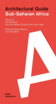 Sub-Saharan Africa. Architectural Guide Volume 6: Central Africa. From the Atlantic Ocean to the Great Lakes
