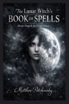 The Lunar Witch's Book of Spells: Moon Magick for Every Phase