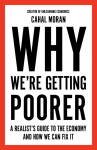 Why Were Getting Poorer: A Realists Guide to the Economy and How We Can Fix It