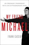 My Friend Michael: The Story of an Ordinary Friendship with an Extraordinary Man