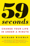 59 Seconds: 59 Seconds: Change Your Life in Under a Minute