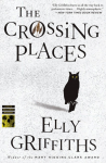 The Crossing Places: The First Ruth Galloway Mystery