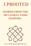 UPROOTED: STORIES FROM THE SRI LANKAN TAMIL DIASPORA