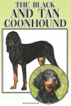 The Black and Tan Coonhound A Complete and Comprehensive Beginners Guide To: Buying, Owning, Health, Grooming, Training, Obedience, Understanding and Caring for Your Black and Tan Coonhound