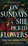 On Sundays She Picked Flowers: A haunting and lyrical Southern Gothic horror debut that will stay with you long after you turn the final page