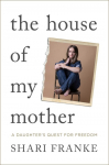 The House of My Mother: A Daughters Quest for Freedom