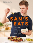 Sams Eats - Lets Do Some Cooking: Over 100 deliciously simple recipes from social media sensation @SamsEats