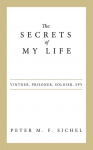 The Secrets of My Life: Vintner, Prisoner, Soldier, Spy