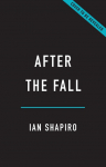 After the Fall: From the End of History to the Crisis of Democracy, How Politicians Broke Our World
