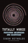 Totally Wired: Postpunk Interviews and Overviews
