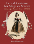 Period Costume for Stage & Screen: Patterns for Womens Dress 1800-1909