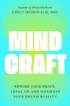 Mindcraft: Rewire Your Brain, Level Up, and Manifest Your Dream Reality