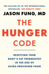 The Hunger Code: Resetting Your Bodys Fat Thermostat in the Age of Ultra-Processed Food