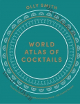 World Atlas of Cocktails: Travel the World of Drinks Without Leaving Home - 200 Cocktail Recipes