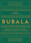 Bubala: Middle Eastern-inspired Vegetarian Recipes to Share