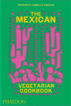 The Mexican Vegetarian Cookbook: 400 authentic everyday recipes for the home cook