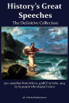 History's Great Speeches: 150+ speeches from Athens 431BCE to Kobe, 1924 by 63 people who shaped history